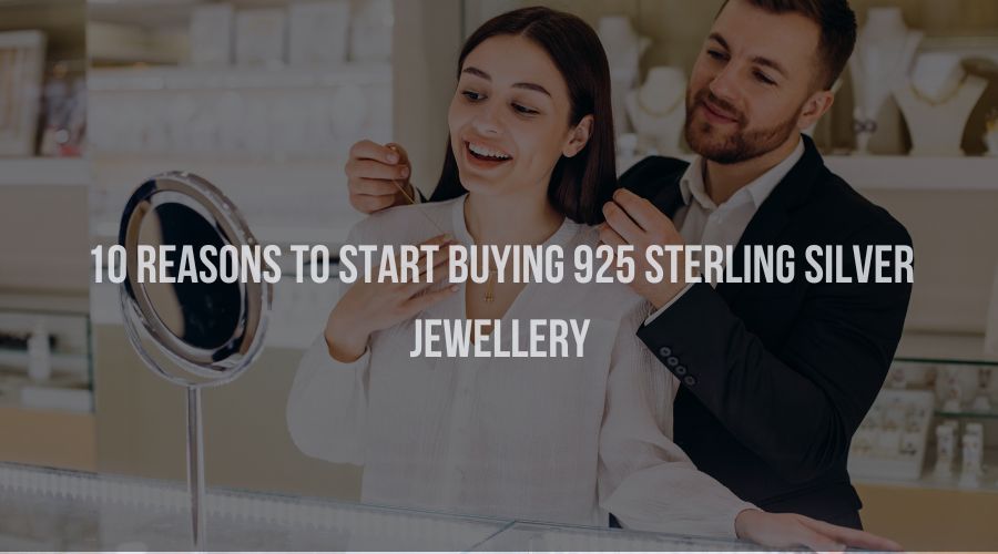 10 Reasons to Start Buying 925 Sterling Silver Jewellery